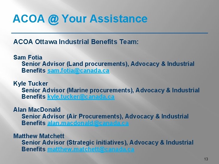 ACOA @ Your Assistance ACOA Ottawa Industrial Benefits Team: Sam Fotia Senior Advisor (Land