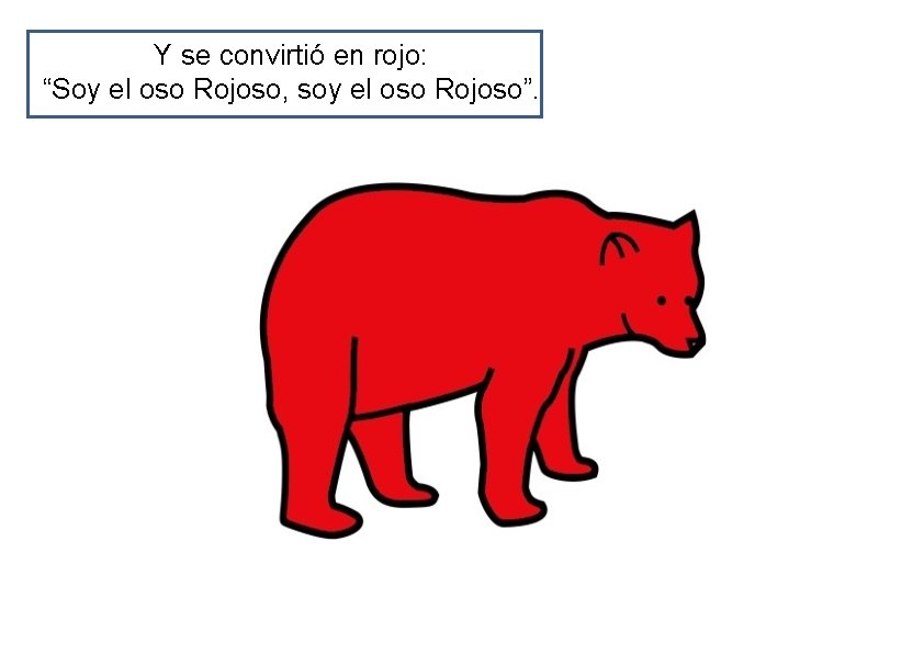 Y se convirtió en rojo: “Soy el oso Rojoso, soy el oso Rojoso”. 