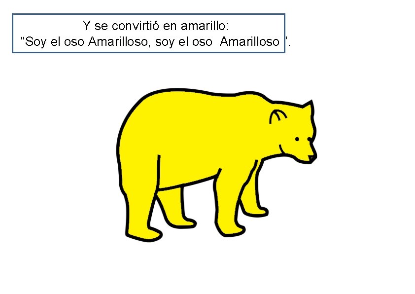 Y se convirtió en amarillo: “Soy el oso Amarilloso, soy el oso Amarilloso ”.