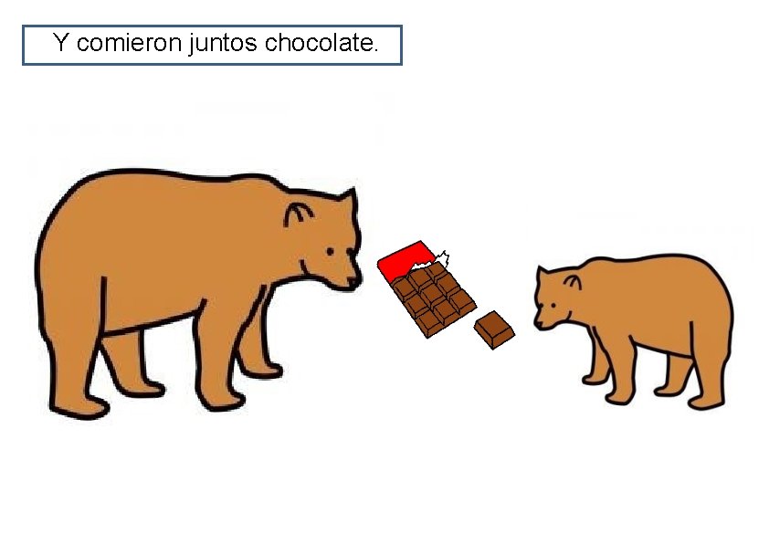 Y comieron juntos chocolate. 