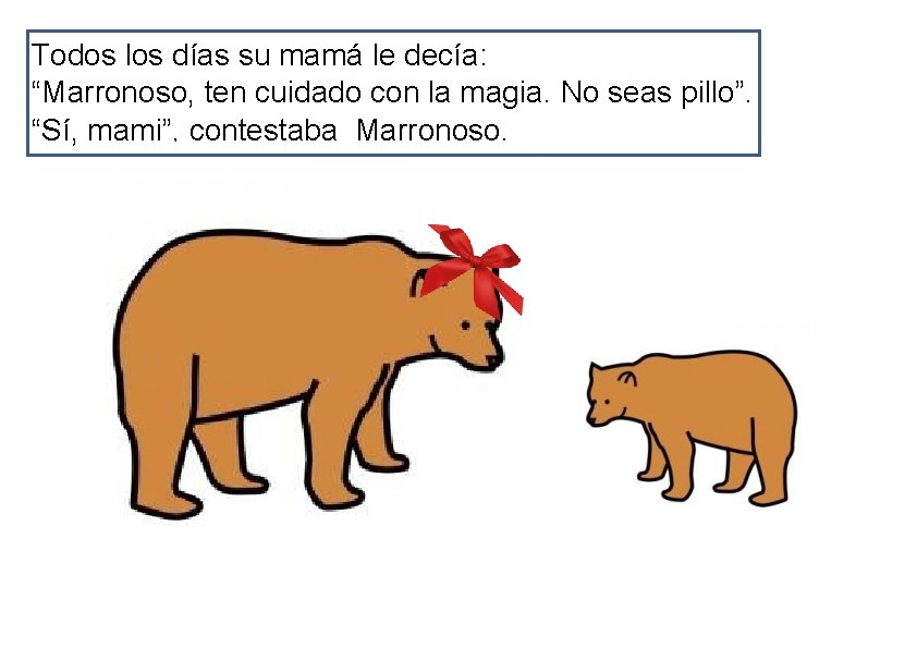 Todos los días su mamá le decía: “Marronoso, ten cuidado con la magia. No