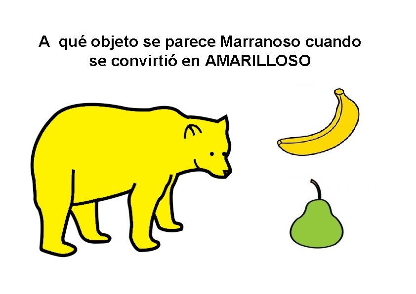 A qué objeto se parece Marranoso cuando se convirtió en AMARILLOSO 