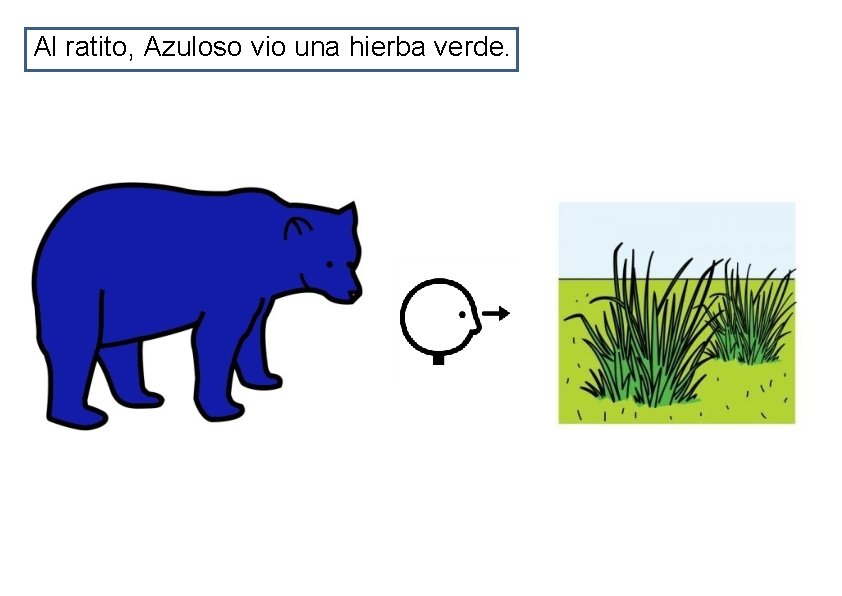 Al ratito, Azuloso vio una hierba verde. 