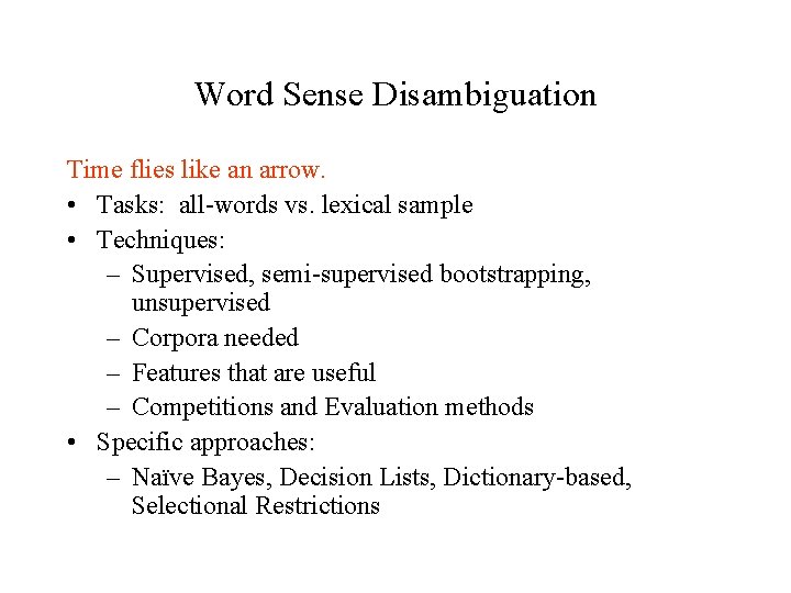 Word Sense Disambiguation Time flies like an arrow. • Tasks: all-words vs. lexical sample Word Sense Disambiguation Time flies like an arrow. • Tasks: all-words vs. lexical sample