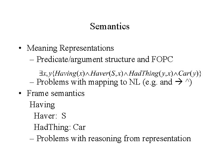 Semantics • Meaning Representations – Predicate/argument structure and FOPC – Problems with mapping to Semantics • Meaning Representations – Predicate/argument structure and FOPC – Problems with mapping to
