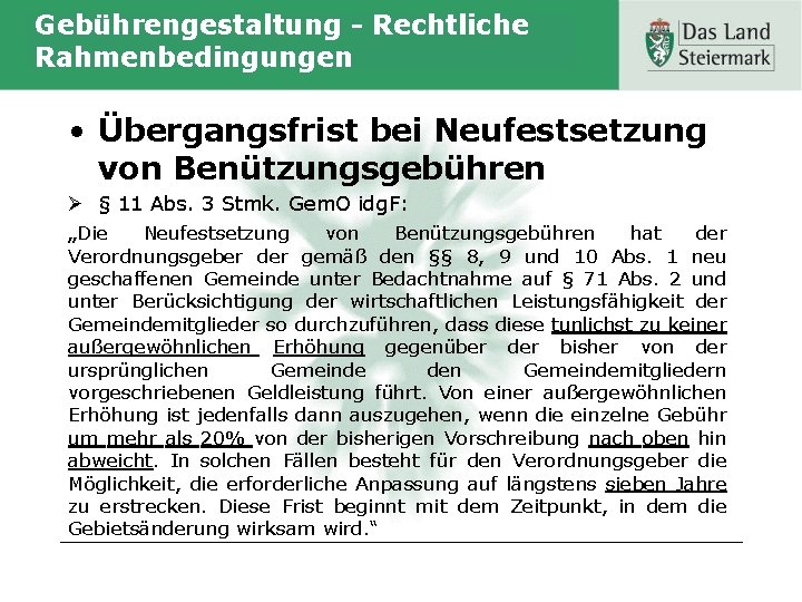 Gebührengestaltung - Rechtliche Rahmenbedingungen • Übergangsfrist bei Neufestsetzung von Benützungsgebühren Ø § 11 Abs.