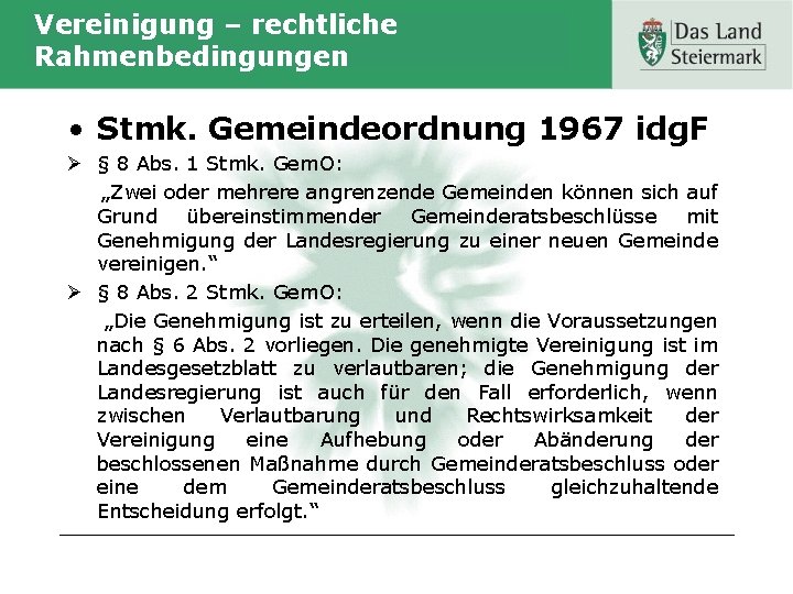 Vereinigung – rechtliche Rahmenbedingungen • Stmk. Gemeindeordnung 1967 idg. F Ø § 8 Abs.