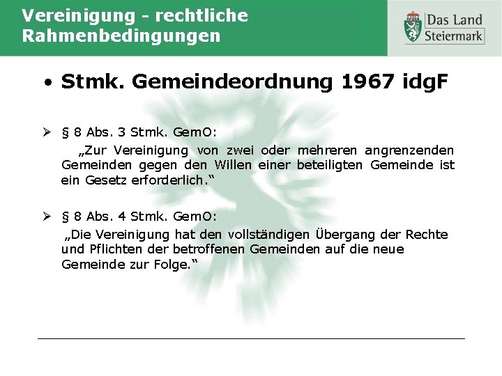 Vereinigung - rechtliche Rahmenbedingungen • Stmk. Gemeindeordnung 1967 idg. F Ø § 8 Abs.