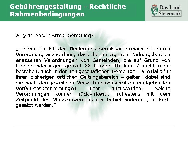 Gebührengestaltung - Rechtliche Rahmenbedingungen Ø § 11 Abs. 2 Stmk. Gem. O idg. F: