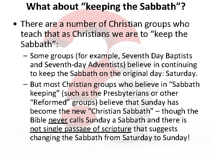 What about “keeping the Sabbath”? • There a number of Christian groups who teach