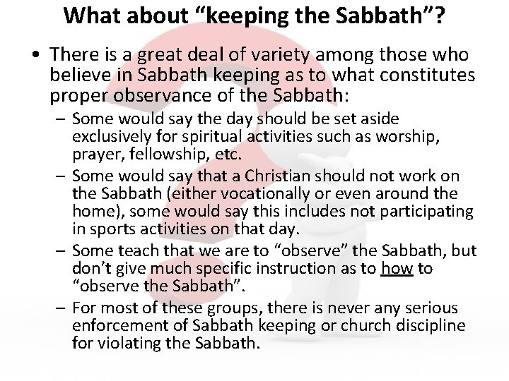 What about “keeping the Sabbath”? • There is a great deal of variety among