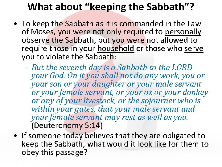 What about “keeping the Sabbath”? • To keep the Sabbath as it is commanded