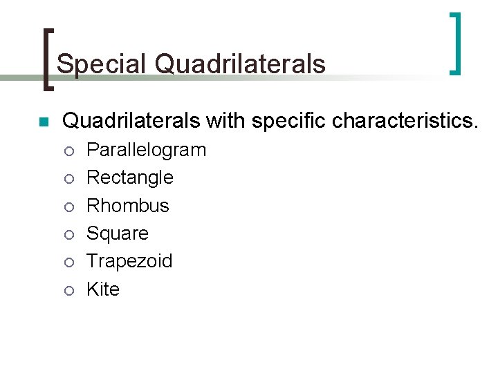 Special Quadrilaterals n Quadrilaterals with specific characteristics. ¡ ¡ ¡ Parallelogram Rectangle Rhombus Square