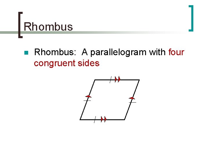 Rhombus n Rhombus: A parallelogram with four congruent sides 