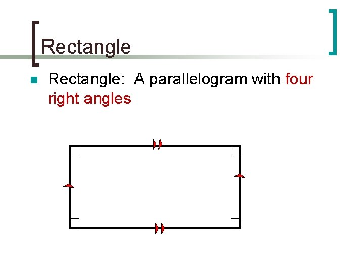 Rectangle n Rectangle: A parallelogram with four right angles 