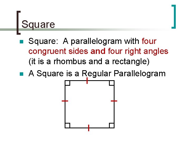 Square n n Square: A parallelogram with four congruent sides and four right angles