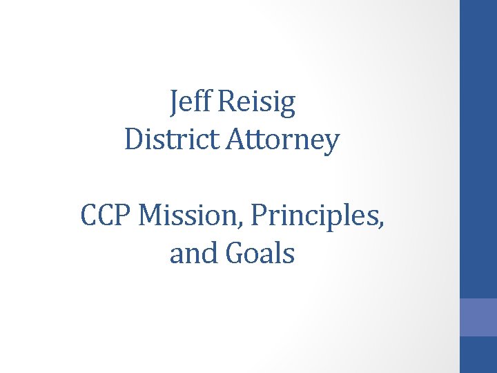 Jeff Reisig District Attorney CCP Mission, Principles, and Goals 