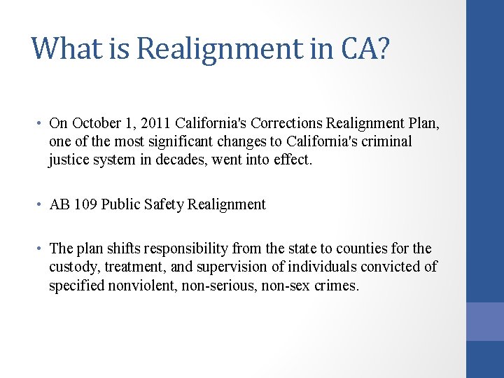 What is Realignment in CA? • On October 1, 2011 California's Corrections Realignment Plan,