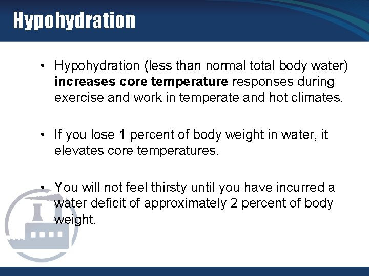 Hypohydration • Hypohydration (less than normal total body water) increases core temperature responses during