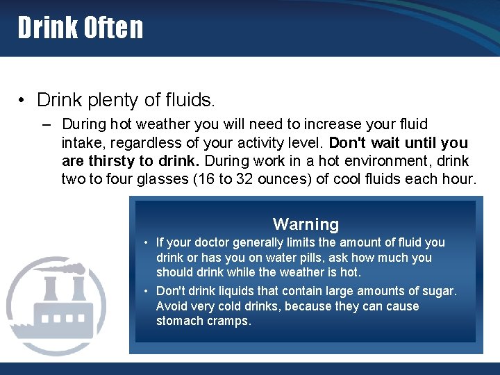 Drink Often • Drink plenty of fluids. – During hot weather you will need