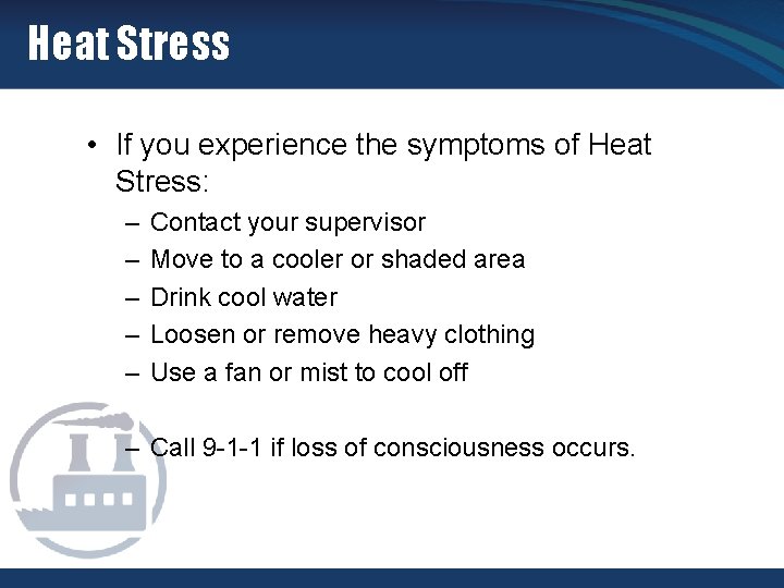 Heat Stress • If you experience the symptoms of Heat Stress: – – –