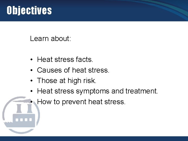 Objectives Learn about: • • • Heat stress facts. Causes of heat stress. Those