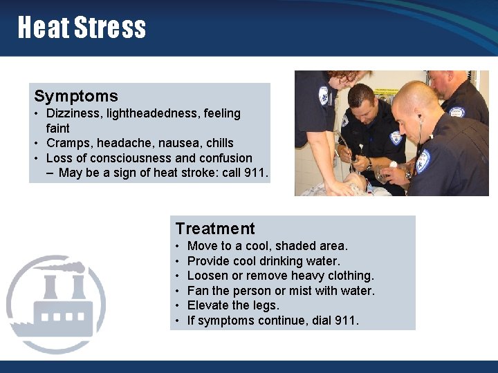Heat Stress Symptoms • Dizziness, lightheadedness, feeling faint • Cramps, headache, nausea, chills •