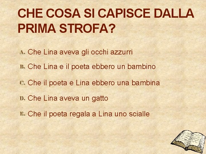 CHE COSA SI CAPISCE DALLA PRIMA STROFA? A. Che Lina aveva gli occhi azzurri CHE COSA SI CAPISCE DALLA PRIMA STROFA? A. Che Lina aveva gli occhi azzurri