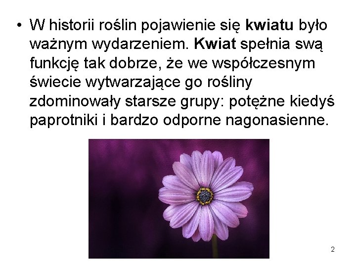  • W historii roślin pojawienie się kwiatu było ważnym wydarzeniem. Kwiat spełnia swą