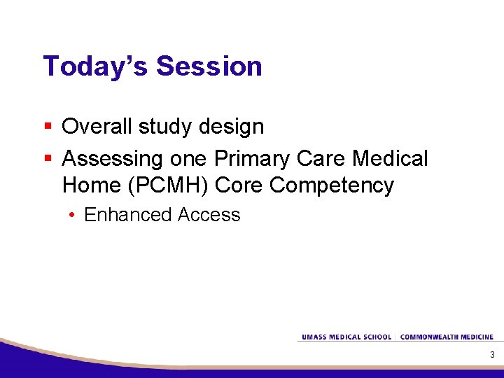 Today’s Session § Overall study design § Assessing one Primary Care Medical Home (PCMH)