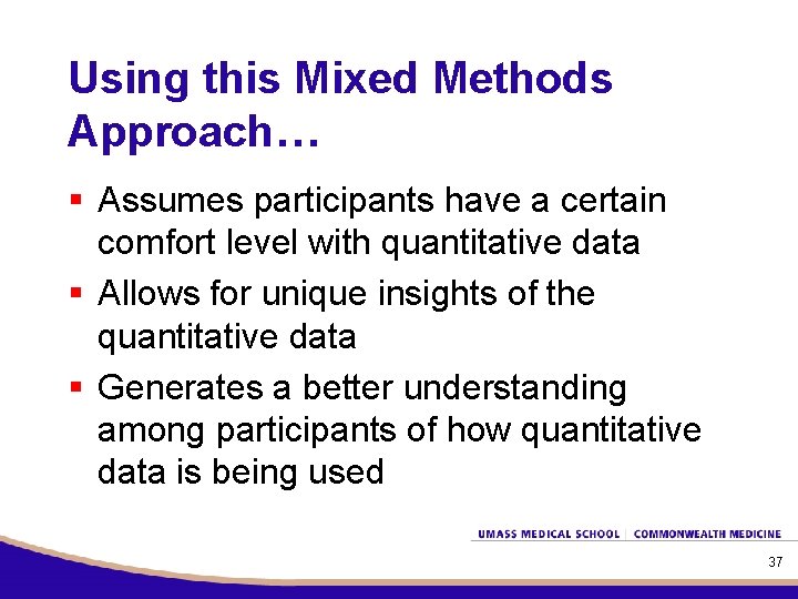 Using this Mixed Methods Approach… § Assumes participants have a certain comfort level with