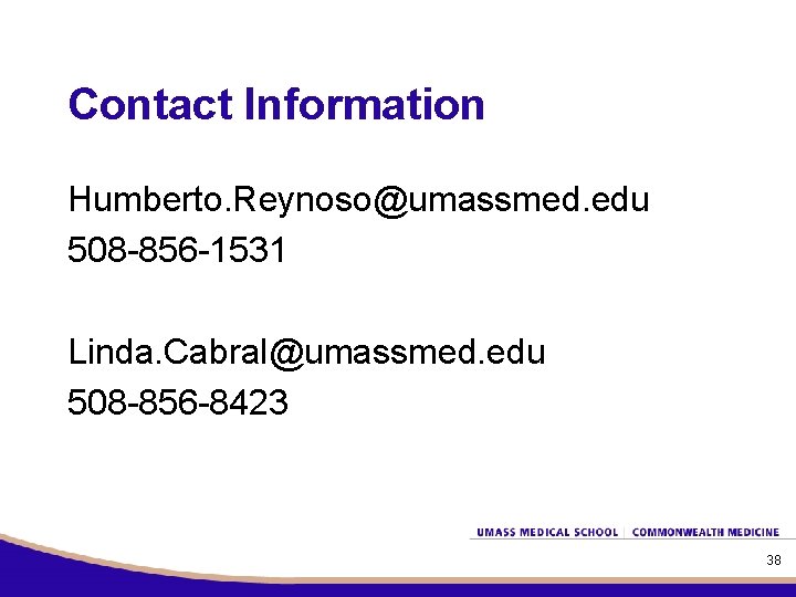 Contact Information Humberto. Reynoso@umassmed. edu 508 -856 -1531 Linda. Cabral@umassmed. edu 508 -856 -8423