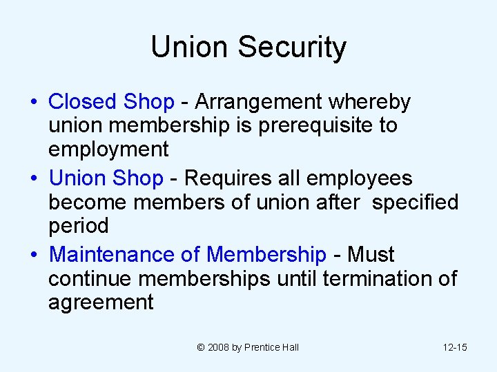 Union Security • Closed Shop - Arrangement whereby union membership is prerequisite to employment