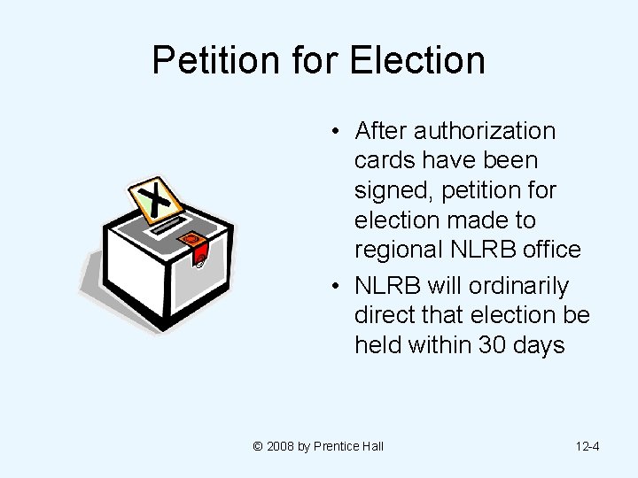 Petition for Election • After authorization cards have been signed, petition for election made