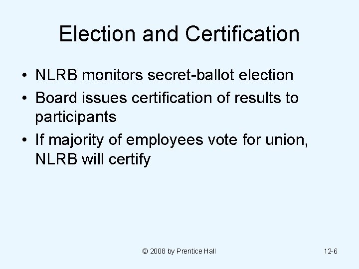 Election and Certification • NLRB monitors secret-ballot election • Board issues certification of results