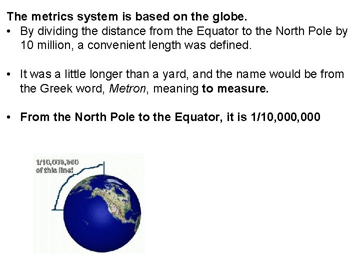 The metrics system is based on the globe. • By dividing the distance from
