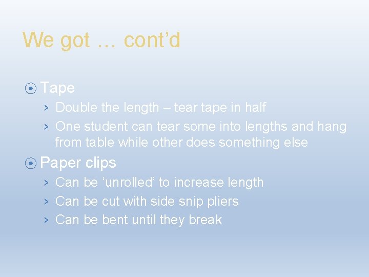 We got … cont’d ⦿ Tape › Double the length – tear tape in