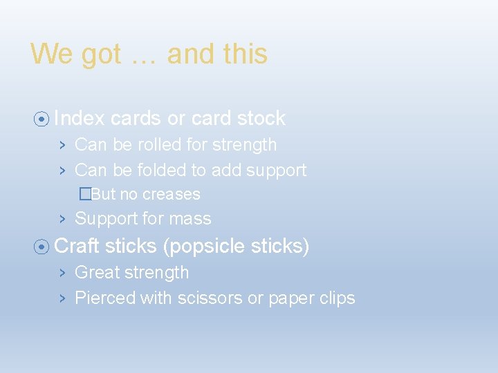 We got … and this ⦿ Index cards or card stock › Can be