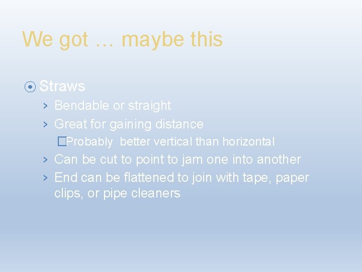 We got … maybe this ⦿ Straws › Bendable or straight › Great for