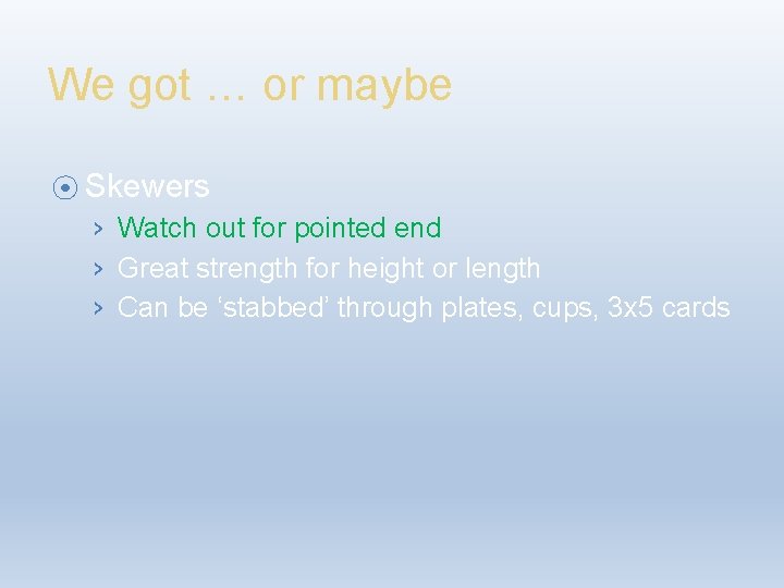 We got … or maybe ⦿ Skewers › Watch out for pointed end ›