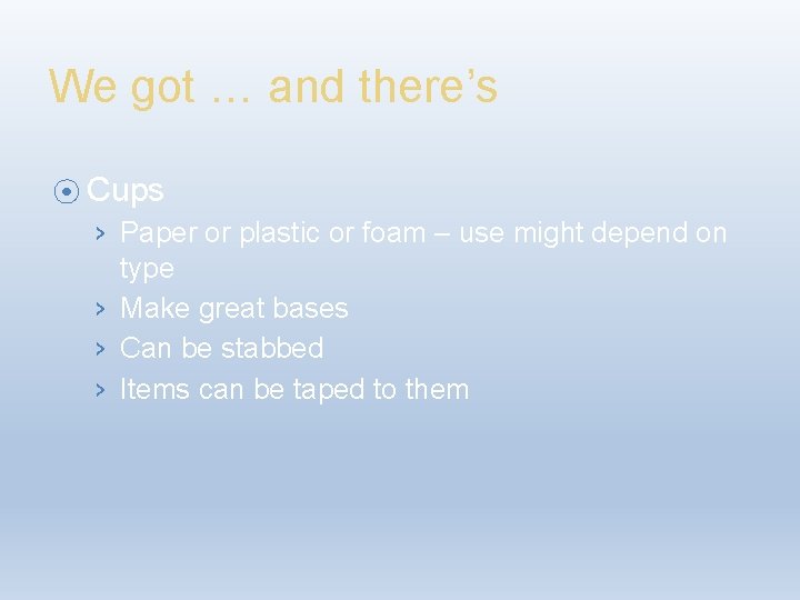 We got … and there’s ⦿ Cups › Paper or plastic or foam –