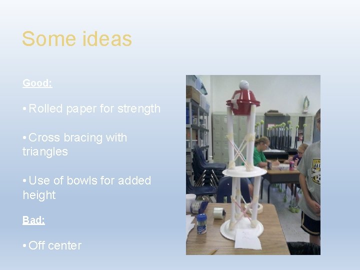 Some ideas Good: • Rolled paper for strength • Cross bracing with triangles •