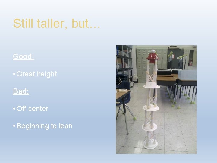 Still taller, but… Good: • Great height Bad: • Off center • Beginning to