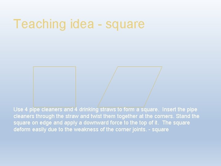 Teaching idea - square Use 4 pipe cleaners and 4 drinking straws to form