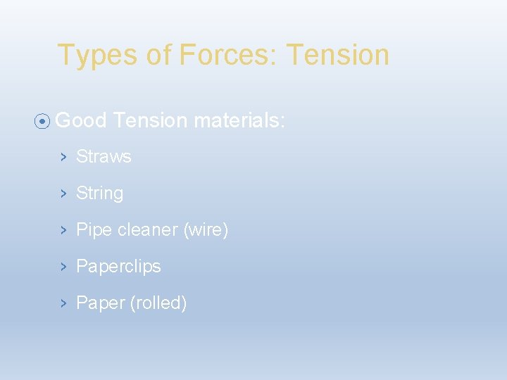 Types of Forces: Tension ⦿ Good Tension materials: › Straws › String › Pipe
