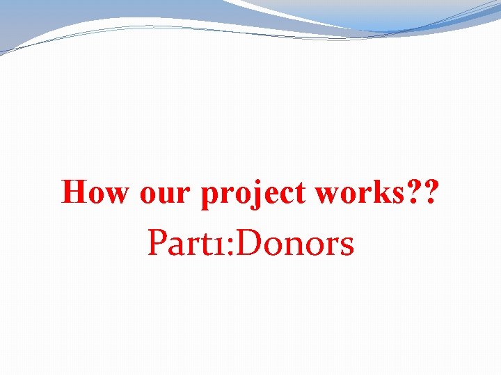 How our project works? ? Part 1: Donors 