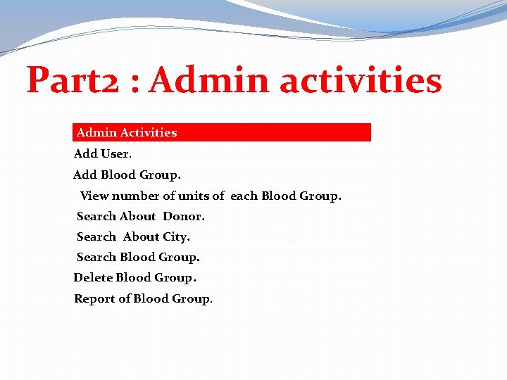 Part 2 : Admin activities Admin Activities Add User. Add Blood Group. View number