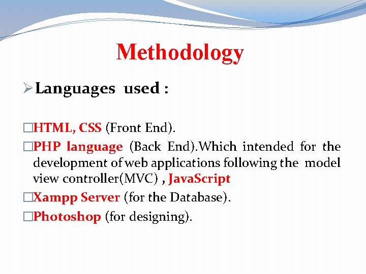 Methodology ØLanguages used : �HTML, CSS (Front End). �PHP language (Back End). Which intended