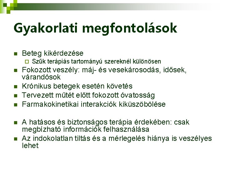 Gyakorlati megfontolások n Beteg kikérdezése ¨ n n n Szűk terápiás tartományú szereknél különösen