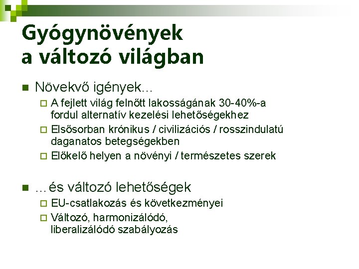 Gyógynövények a változó világban n Növekvő igények… A fejlett világ felnőtt lakosságának 30 -40%-a